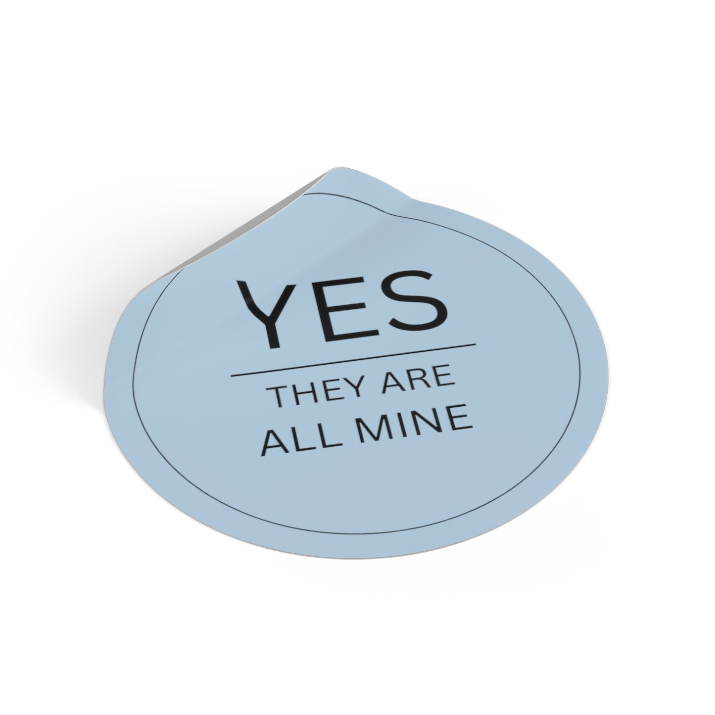 Round Yes They are All Mine Sticker