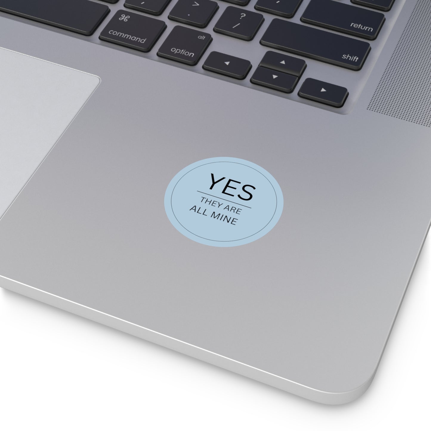 Round Yes They are All Mine Sticker